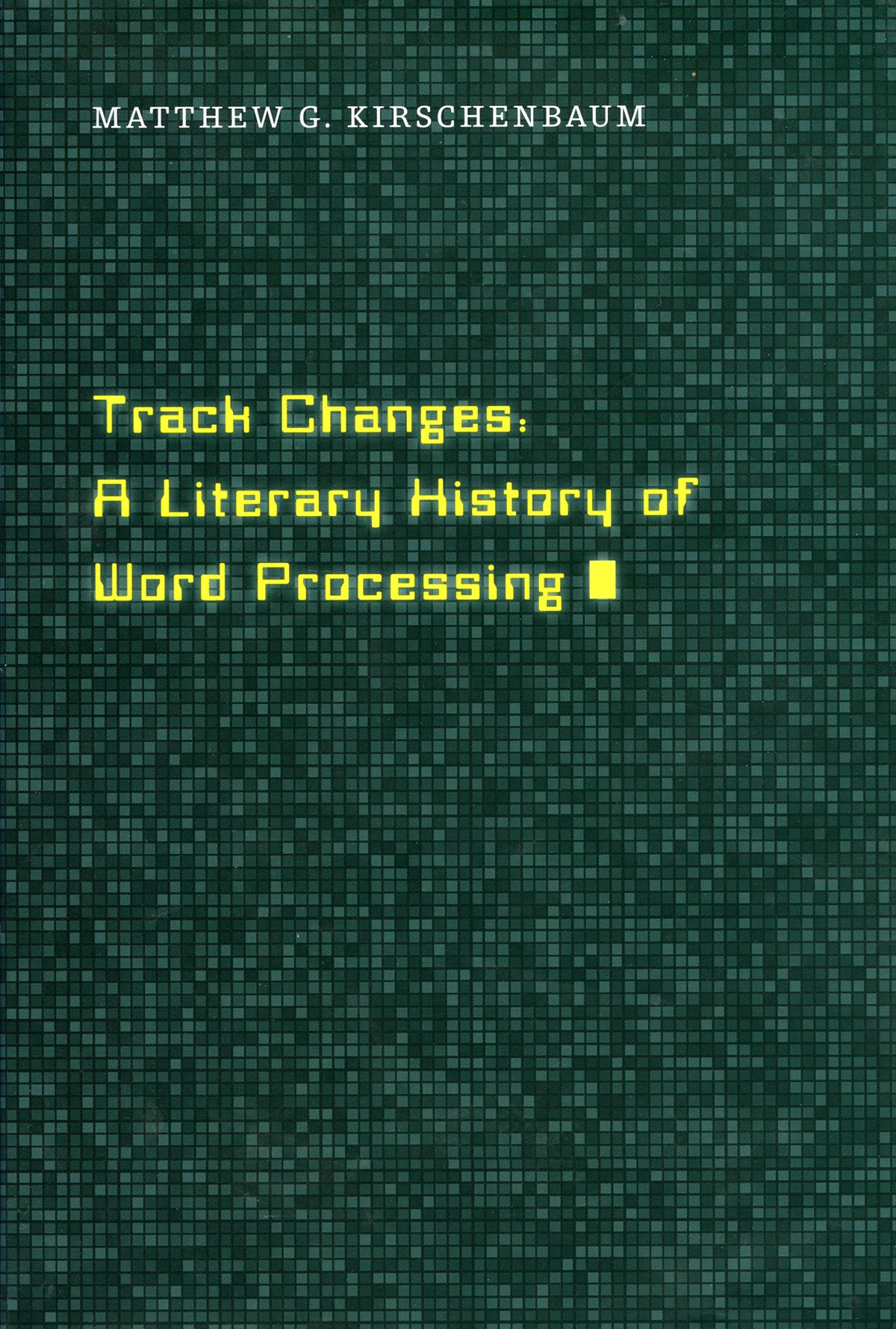 Track Changes: A Literary History of Word Processing