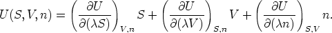             (   @U  )        (  @U   )        (  @U   )
U(S, V,n) =   ------     S +   -------   V  +   ------    n.
              @(cS)   V,n       @(cV )  S,n       @(cn)  S,V
