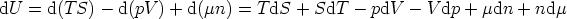 dU  = d(T S) - d(pV ) + d(mn) =  TdS  + SdT  - pdV  - V dp + mdn +  ndm
