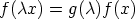 f (cx) = g(c)f (x)
